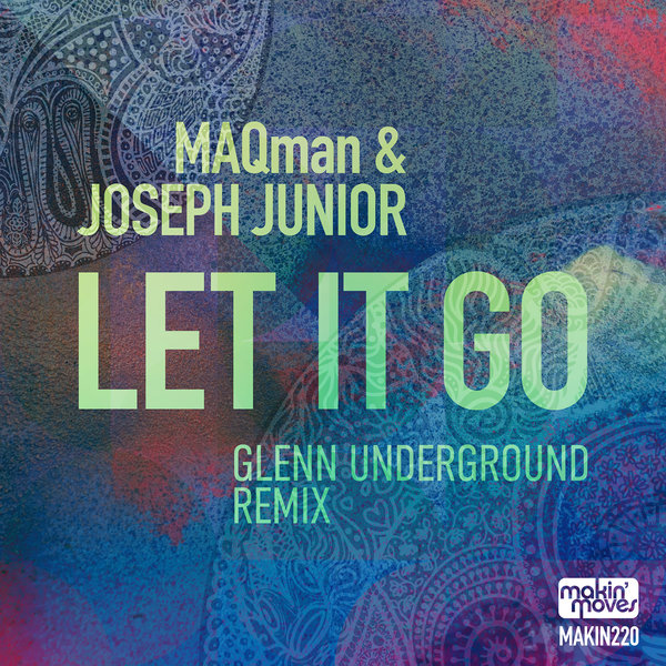 Joseph Junior & MAQman - Let It Go (Glenn Underground Remix) on Makin Moves