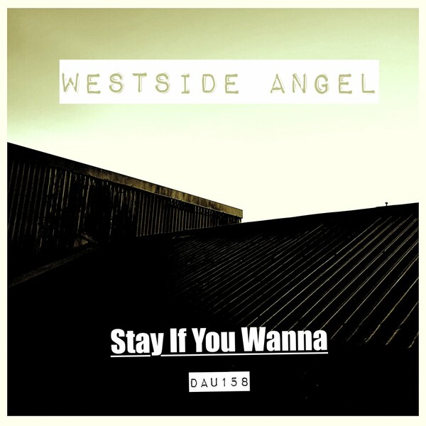 Westside Angel - Stay If You Wanna on Deep And Under Records