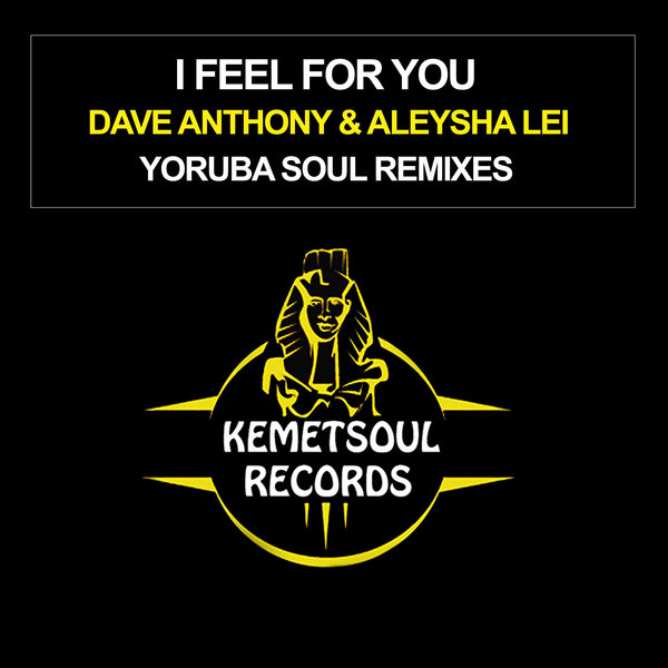 Dave Anthony & Aleysha Lei - I Feel For You (Yoruba Soul Remixes) on Kemet Soul Records