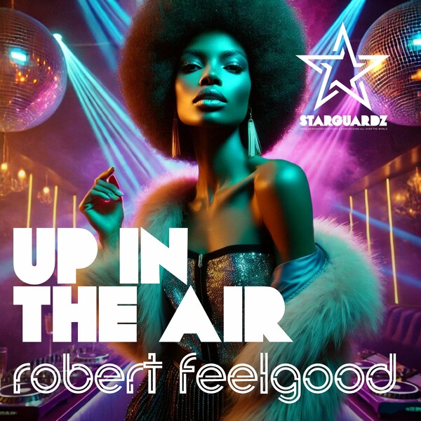 Robert Feelgood - Up in the Air on Starguardz - Disco House