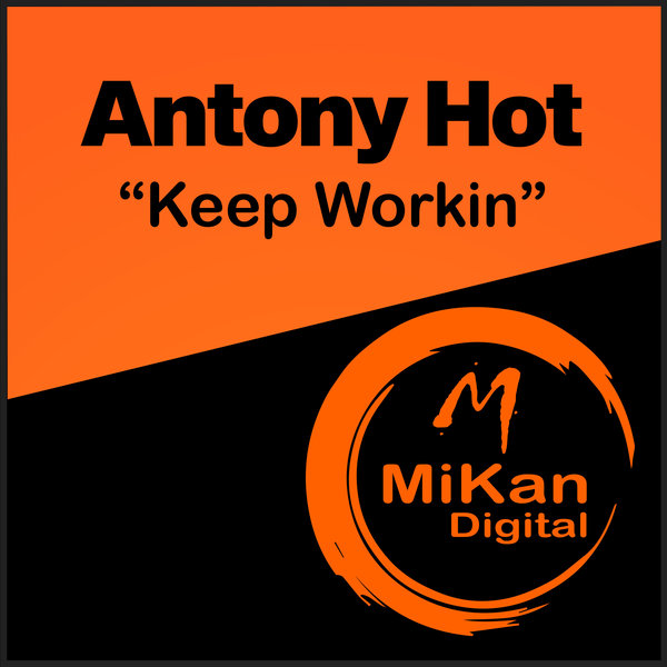 Antony Hot - Keep Workin on MiKan Digital