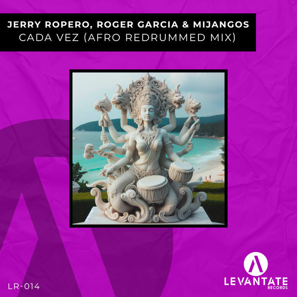 Jerry Ropero, Roger Garcia, Mijangos - Cada Vez (Afro Redrummed Extended Mix) on LEVANTATE RECORDS