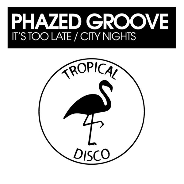 Phazed Groove - It's Too Late / City Nights on Tropical Disco Records