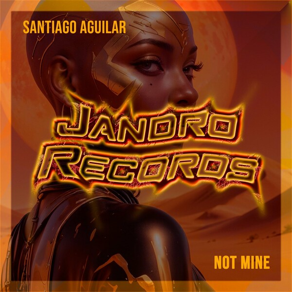 Santiago Aguilar - Not Mine on Jandro Records