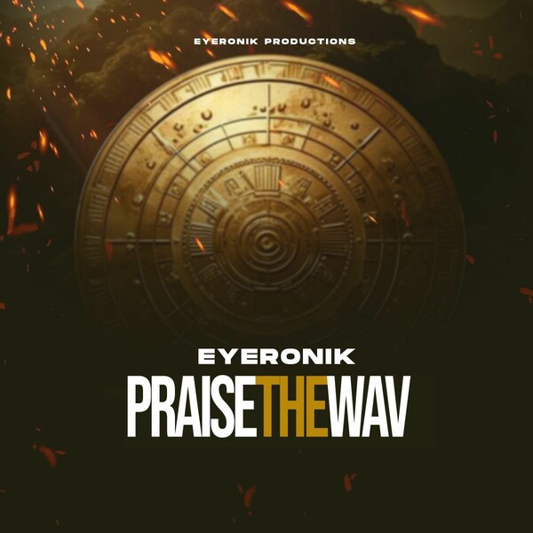 EyeRonik - Praise the Wav on EyeRonik Records