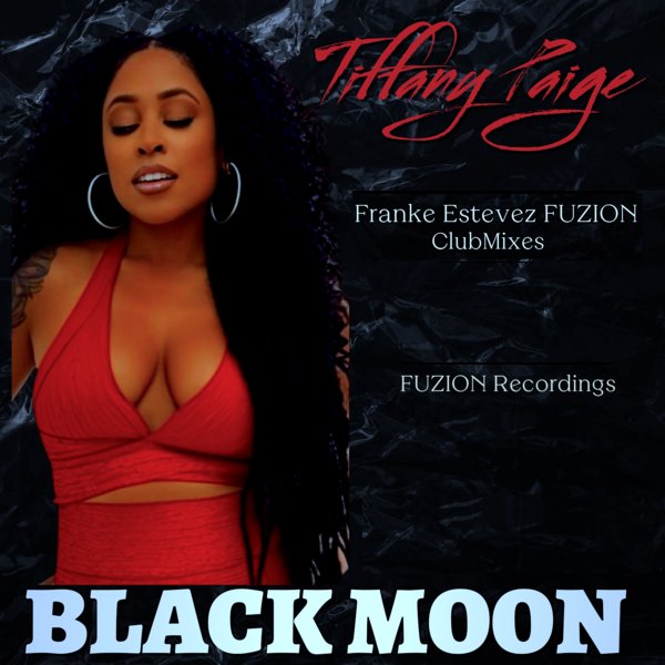 Tiffany Paige - Black Moon (Franke Estevez FUZION ClubMixes) on Fuzion Records