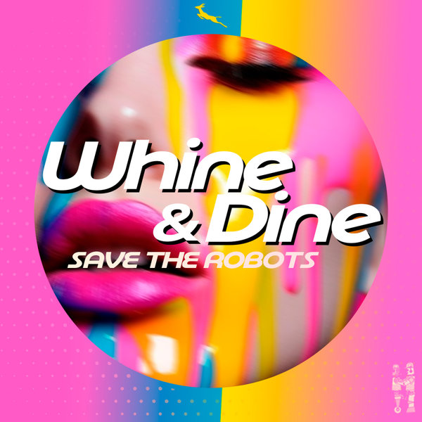 Save The Robots - Whine N Dine on Springbok Records