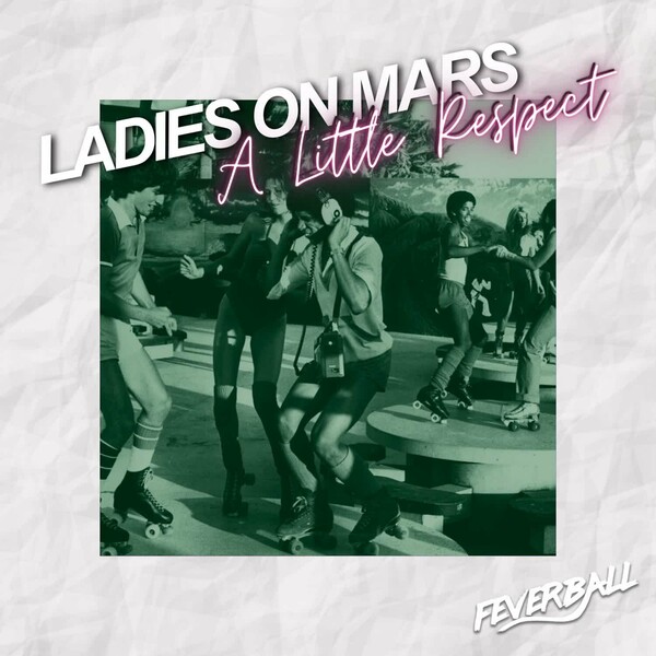 Ladies On Mars - A Little Respect on Feverball