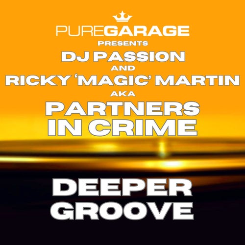Partners In Crime, DJ Passion, Ricky “Magic Martin” – Deeper Groove on Pure Garage Records