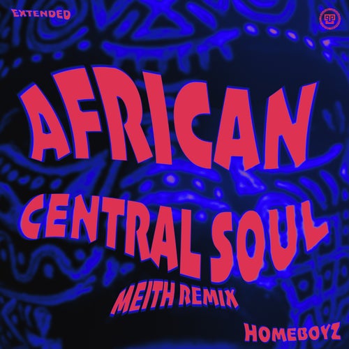 HomeBoyz – African Central Soul (Meith Extended Remix) on Kazukuta Records