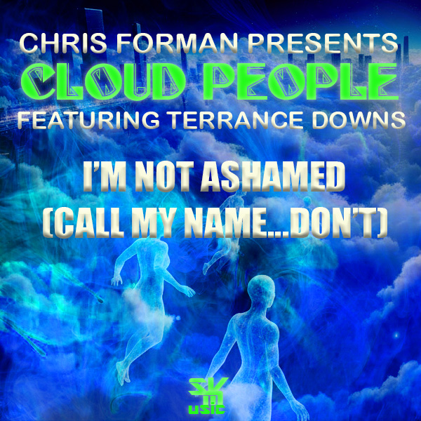 Chris Forman pres. Cloud People – feat. Terrance Downs – I’m Not Ashamed (Call My Name…Don’t) on Steal Vybe