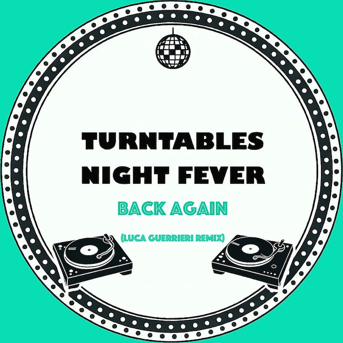 Turntables Night Fever – Back Again (Luca Guerrieri Remix) on Turntables Night Fever