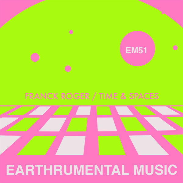 Franck Roger – Time & Spaces on Earthrumental Music
