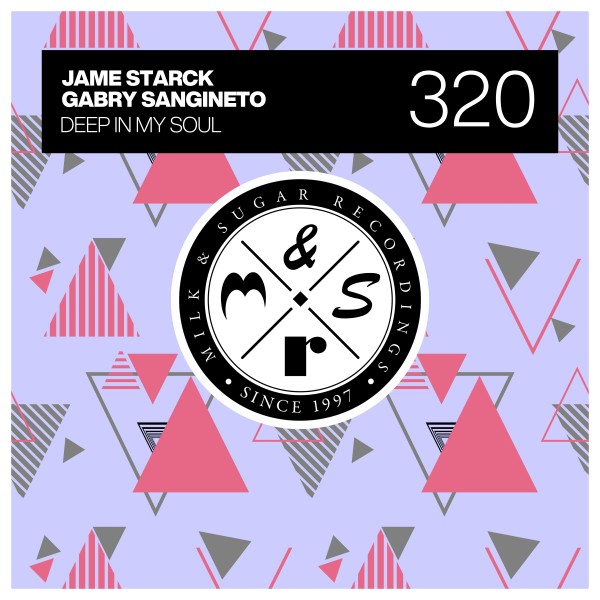 Jame Starck, Gabry Sangineto – Deep in My Soul on Milk & Sugar Recordings
