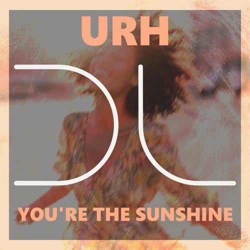 URH – You’re The Sunshine on Dublife Music