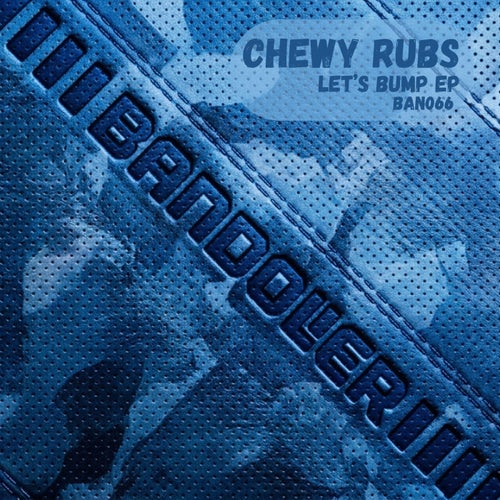 Chewy Rubs – Let’s Bump EP on Bandolier Records